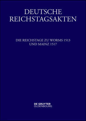 Die Reichstage Zu Worms 1513 Und Mainz 1517