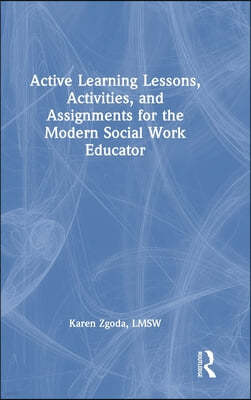 Active Learning Lessons, Activities, and Assignments for the Modern Social Work Educator