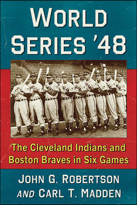 World Series '48: The Cleveland Indians and Boston Braves in Six Games