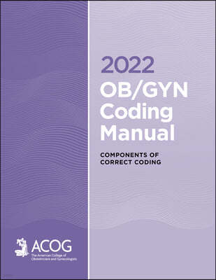 2022 Ob/GYN Coding Manual: Components of Correct Coding