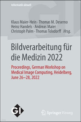 Bildverarbeitung Fur Die Medizin 2022: Proceedings, German Workshop on Medical Image Computing, Heidelberg, June 26-28, 2022