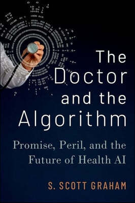 The Doctor and the Algorithm: Promise, Peril, and the Future of Health AI
