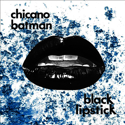 Chicano Batman — Black Lipstick 앨범 커버