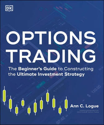 Options Trading: The Beginner's Guide to Constructing the Ultimate Investment Strategy