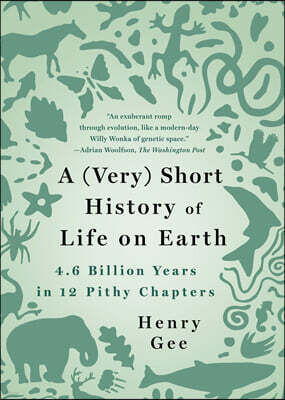A (Very) Short History of Life on Earth: 4.6 Billion Years in 12 Pithy Chapters