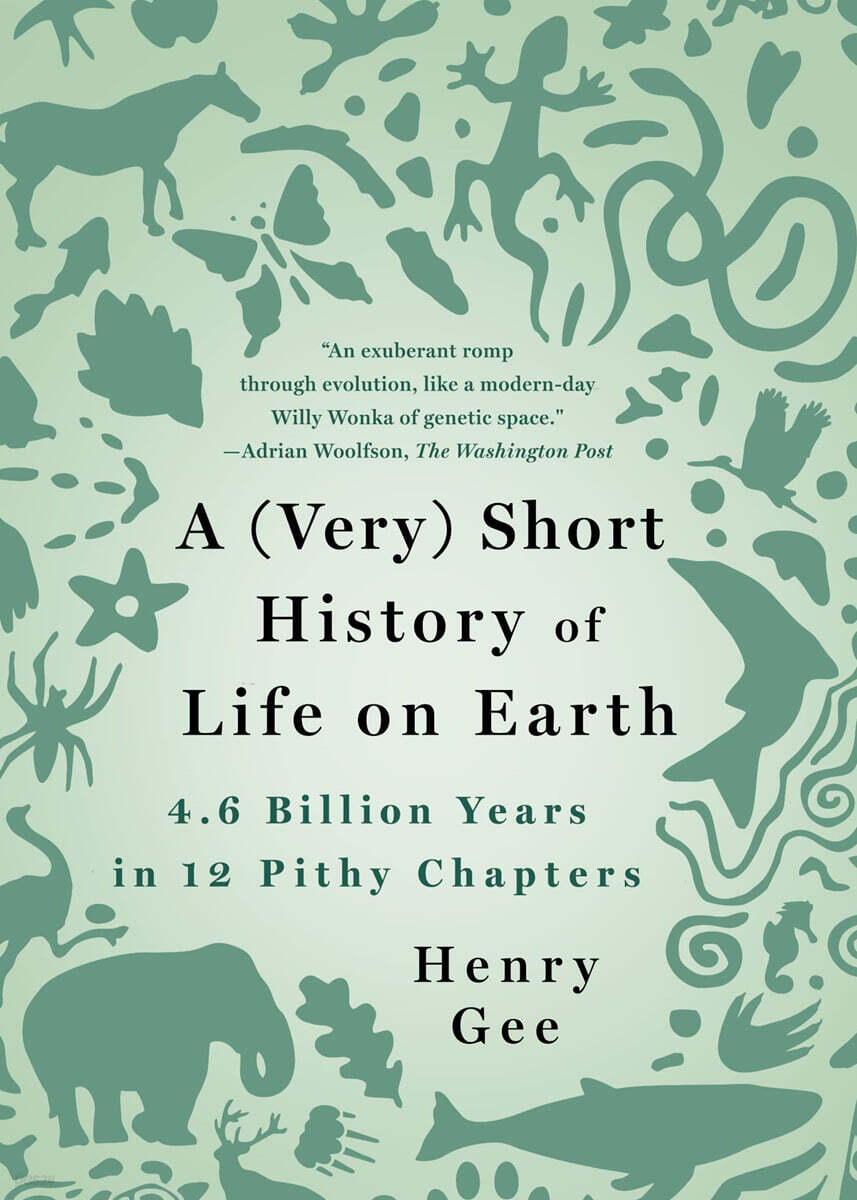A (Very) Short History of Life on Earth: 4.6 Billion Years in 12 Pithy Chapters