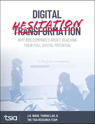 Digital Hesitation: Why B2B Companies Aren't Reaching Their Full Digital Transformation Potential