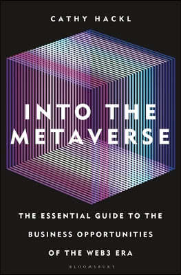 Into the Metaverse: The Essential Guide to the Business Opportunities of the Web3 Era