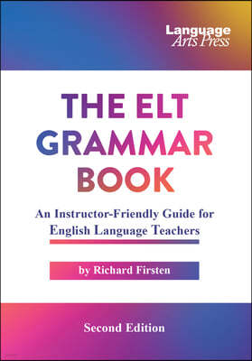 The ELT Grammar Book: An Instructor-Friendly Guide for English Language Teachers