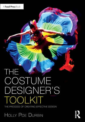 The Costume Designer's Toolkit: The Process of Creating Effective Design