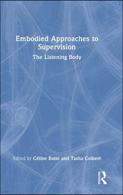 Embodied Approaches to Supervision: The Listening Body