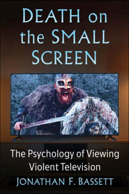 Death on the Small Screen: The Psychology of Viewing Violent Television