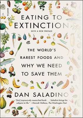 Eating to Extinction: The World's Rarest Foods and Why We Need to Save Them