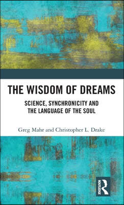 The Wisdom of Dreams: Science, Synchronicity and the Language of the Soul