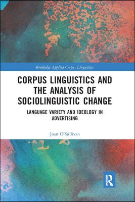 Corpus Linguistics and the Analysis of Sociolinguistic Change: Language Variety and Ideology in Advertising