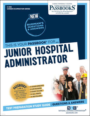 Junior Hospital Administrator (C-400): Passbooks Study Guide Volume 400