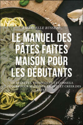 Le Manuel Des Pates Faites Maison Pour Les Debutants