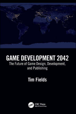 Game Development 2042: The Future of Game Design, Development, and Publishing