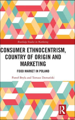 Consumer Ethnocentrism, Country of Origin and Marketing: Food Market in Poland
