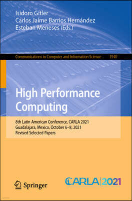 High Performance Computing: 8th Latin American Conference, Carla 2021, Guadalajara, Mexico, October 6-8, 2021, Revised Selected Papers