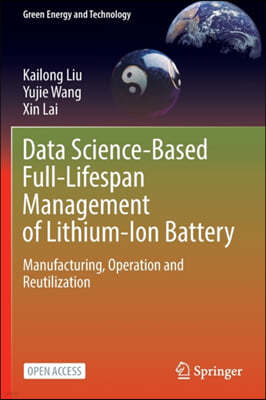 Data Science-Based Full-Lifespan Management of Lithium-Ion Battery: Manufacturing, Operation and Reutilization