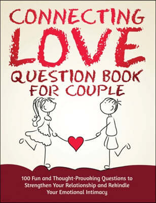 Connecting Love Question Book for Couple: 100 Fun and Thought-Provoking Questions to Strengthen Your Relationship and Rekindle Your Emotional Intimacy