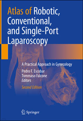 Atlas of Robotic, Conventional, and Single-Port Laparoscopy: A Practical Approach in Gynecology