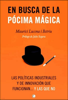 En Busca de la Pocima Magica: Las Politicas Industriales Y de Innovacion Que Funcionan... Y Las Que No