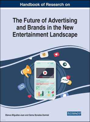 Handbook of Research on the Future of Advertising and Brands in the New Entertainment Landscape