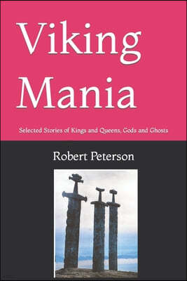 Viking Mania: Selected Stories of Kings and Queens, Gods and Ghosts