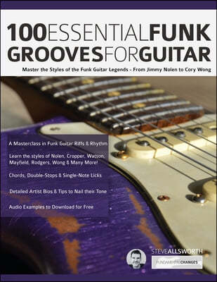 100 Essential Funk Grooves for Guitar: Master the Styles of the Funk Guitar Legends - From Jimmy Nolen to Cory Wong