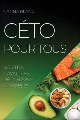 Ceto Pour Tous: Recettes Novatrices, Delicieuses Et Inratables