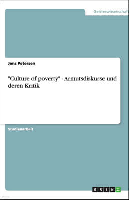 "Culture of poverty" - Armutsdiskurse und deren Kritik