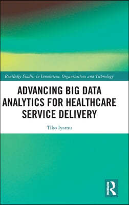 Advancing Big Data Analytics for Healthcare Service Delivery