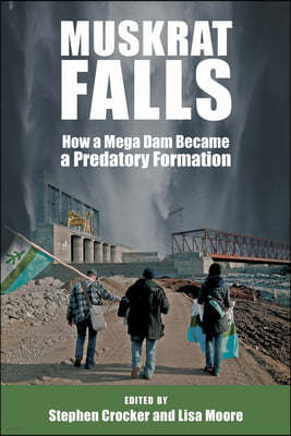 Muskrat Falls: How a Mega Dam Became a Predatory Formation