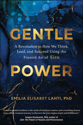 Gentle Power: A Revolution in How We Think, Lead, and Succeed Using the Finnish Art of Sisu
