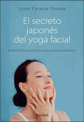 Planeta Publishing El Secreto Japones del Yoga Facial: Realza La Belleza Natural de Tu Rostro Y Potencia Tu Bienestar