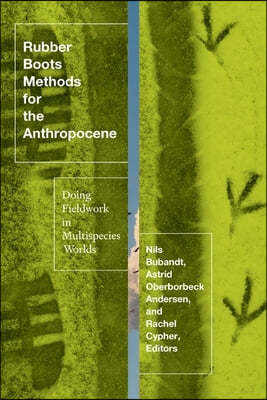 Rubber Boots Methods for the Anthropocene: Doing Fieldwork in Multispecies Worlds