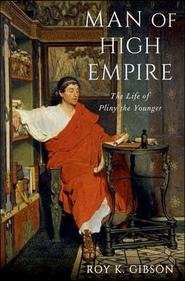 Man of High Empire: The Life of Pliny the Younger
