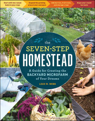 The Seven-Step Homestead: A Guide for Creating the Backyard Microfarm of Your Dreams