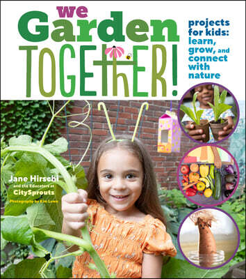We Garden Together!: Projects for Kids: Learn, Grow, and Connect with Nature