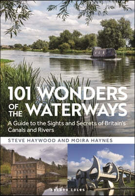 101 Wonders of the Waterways: A Guide to the Sights and Secrets of Britain's Canals and Rivers