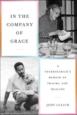 In the Company of Grace: A Veterinarian's Memoir of Trauma and Healing