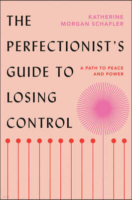 The Perfectionist's Guide to Losing Control: A Path to Peace and Power