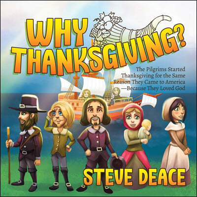 Why Thanksgiving?: The Pilgrims Started Thanksgiving for the Same Reason They Came to America--Because They Loved God