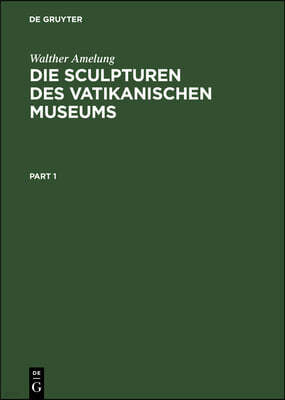 Die Sculpturen Des Vatikanischen Museums: Band I: Text. Band II: Text