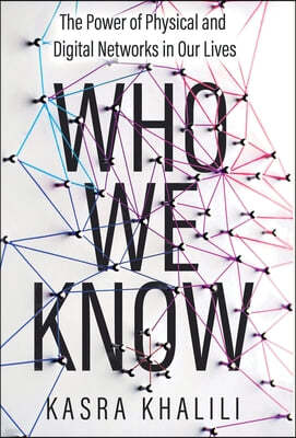 Who We Know: The Power of Physical and Digital Networks in Our Lives