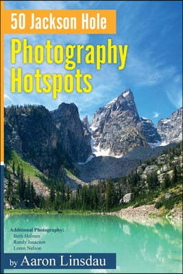 50 Jackson Hole Photography Hotspots: A Guide for Photographers and Wildlife Enthusiasts