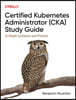 Certified Kubernetes Administrator (Cka) Study Guide: In-Depth Guidance and Practice