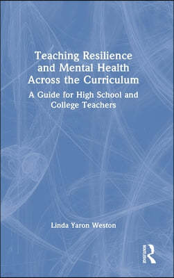 Teaching Resilience and Mental Health Across the Curriculum: A Guide for High School and College Teachers